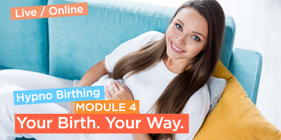 Happy Hypno Birthing Module 4: CREATE YOUR DREAM BIRTH (online)